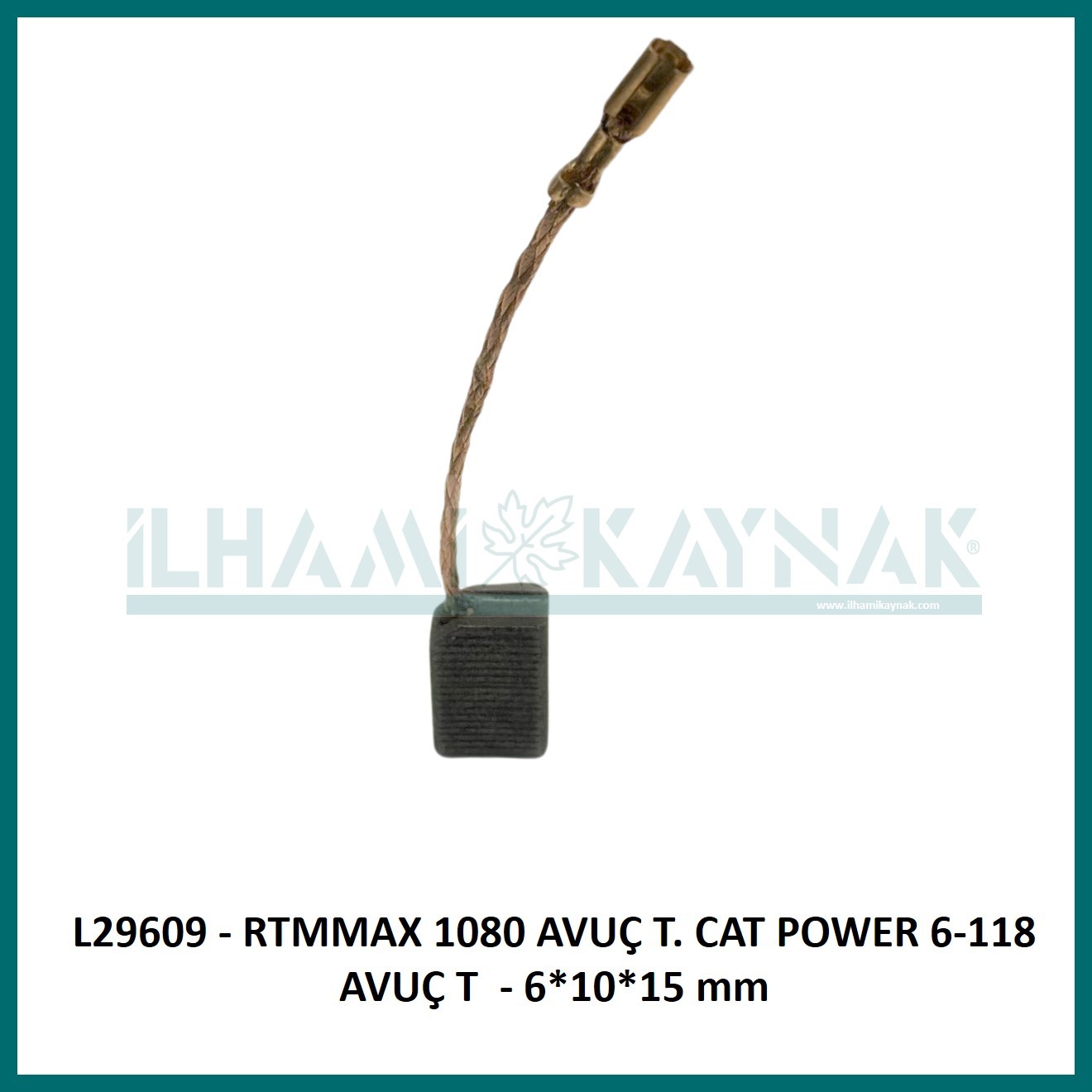 L29609 - RTMMAX 1080 AVUÇ T. CAT POWER 6-118 AVUÇ T  - 6*10*15 mm - Minimum Satın Alım: 10 Adet