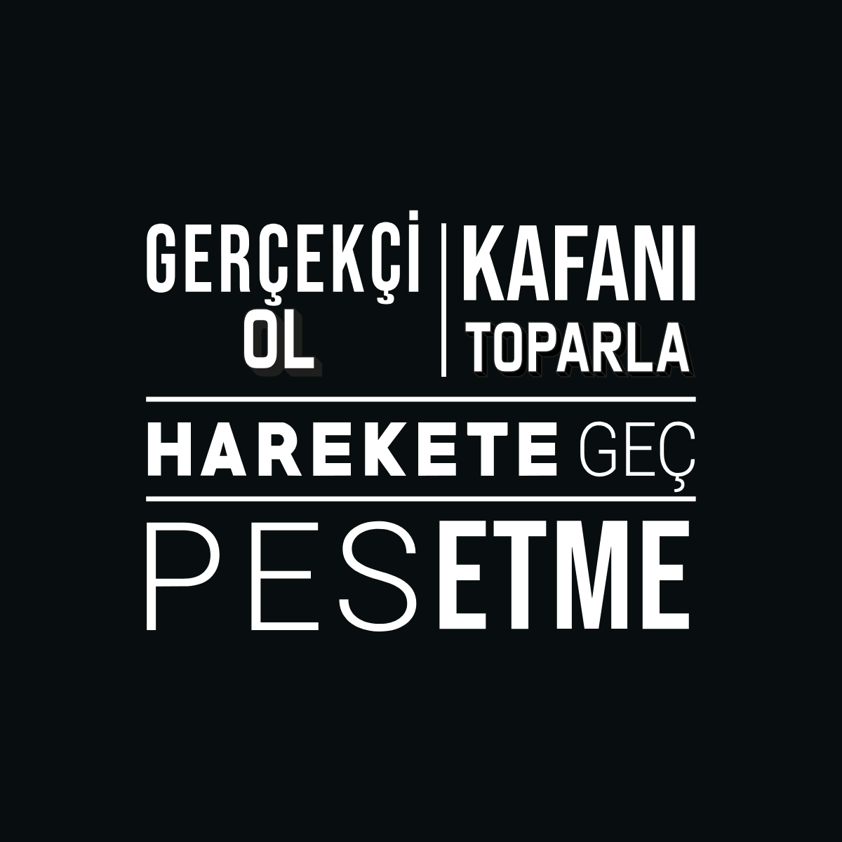 Harekete Geç, Pes Etme