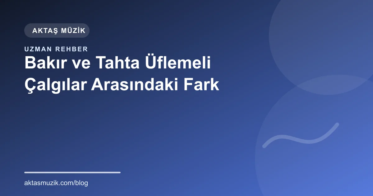 Bakır ve Tahta Üflemeli Çalgılar Arasındaki Fark