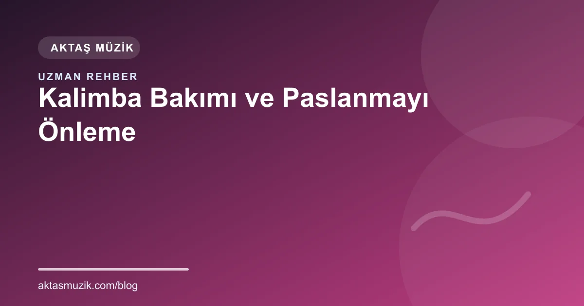 Kalimba Bakımı ve Paslanmayı Önleme