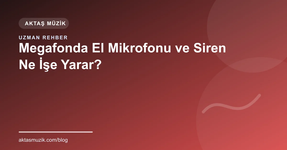 Megafonda El Mikrofonu ve Siren Ne İşe Yarar?