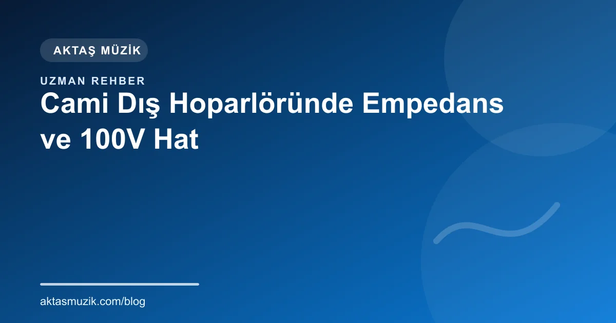 Cami Dış Hoparlöründe Empedans ve 100V Hat