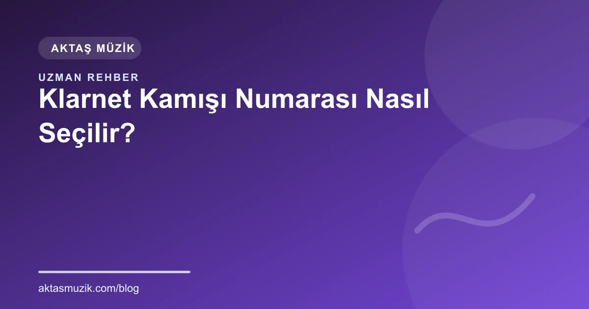 Klarnet Kamışı Numarası Nasıl Seçilir?