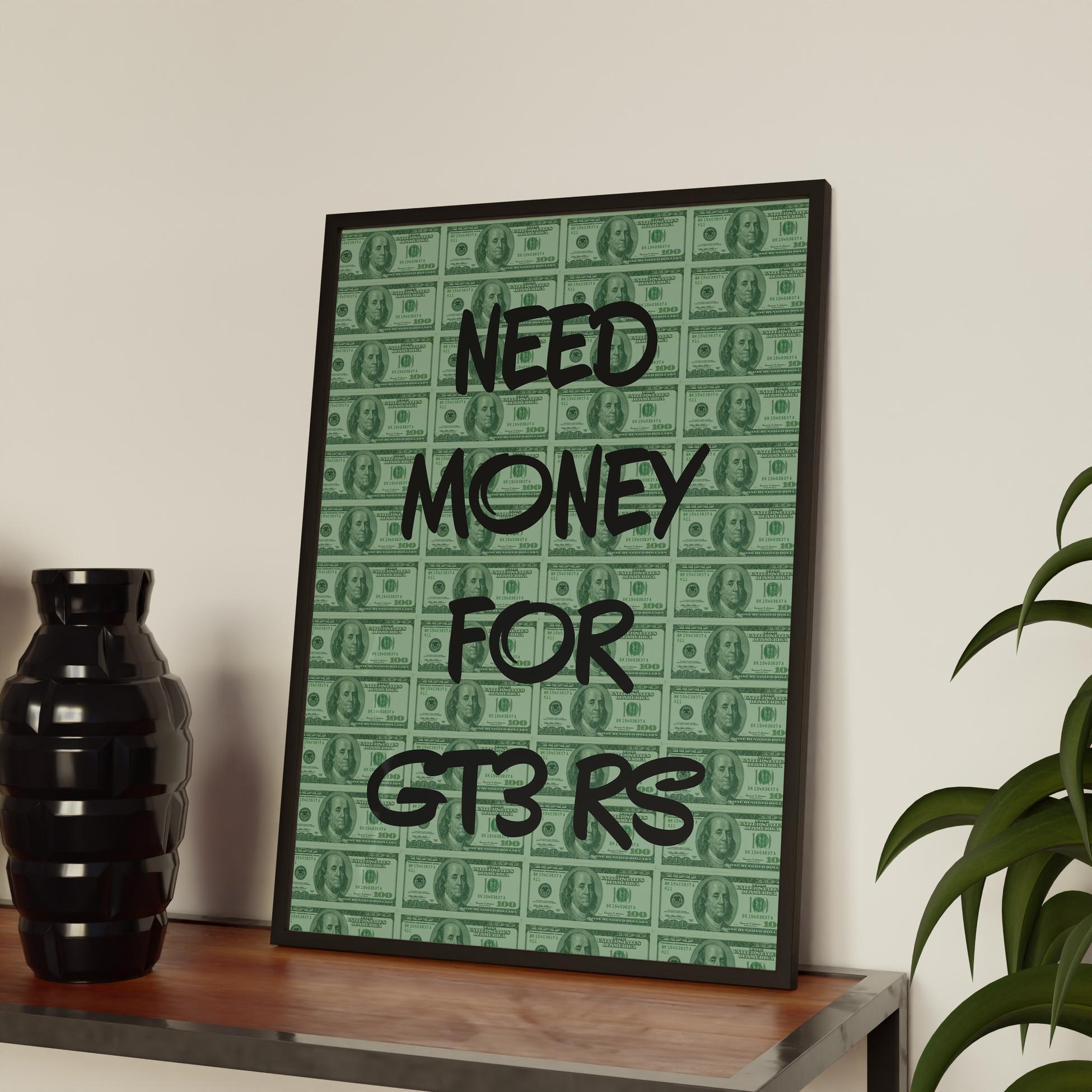 "Need Money For GT3 RS" Poster Tablo