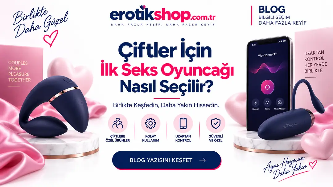 Çiftler İçin İlk Seks Oyuncağı Nasıl Seçilir? Birlikte Seçim Rehberi