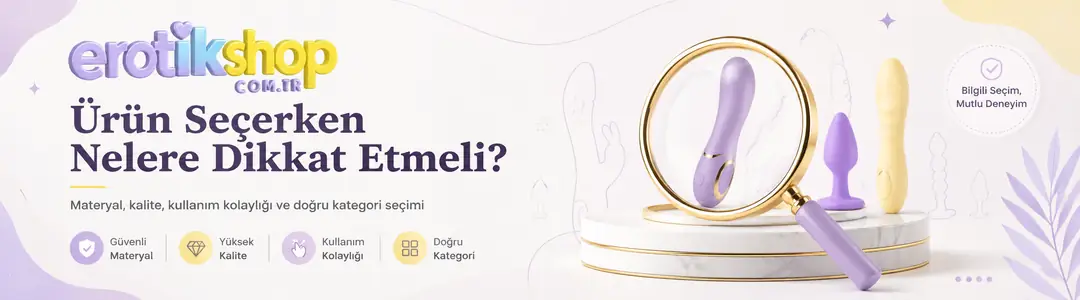 Erotik Shop'da Ürün Seçerken Nerele Dikkat Edilmeli?