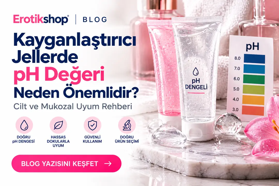 Kayganlaştırıcı Jellerde pH Değeri Neden Önemlidir? Cilt ve Mukozal Uyum Rehberi
