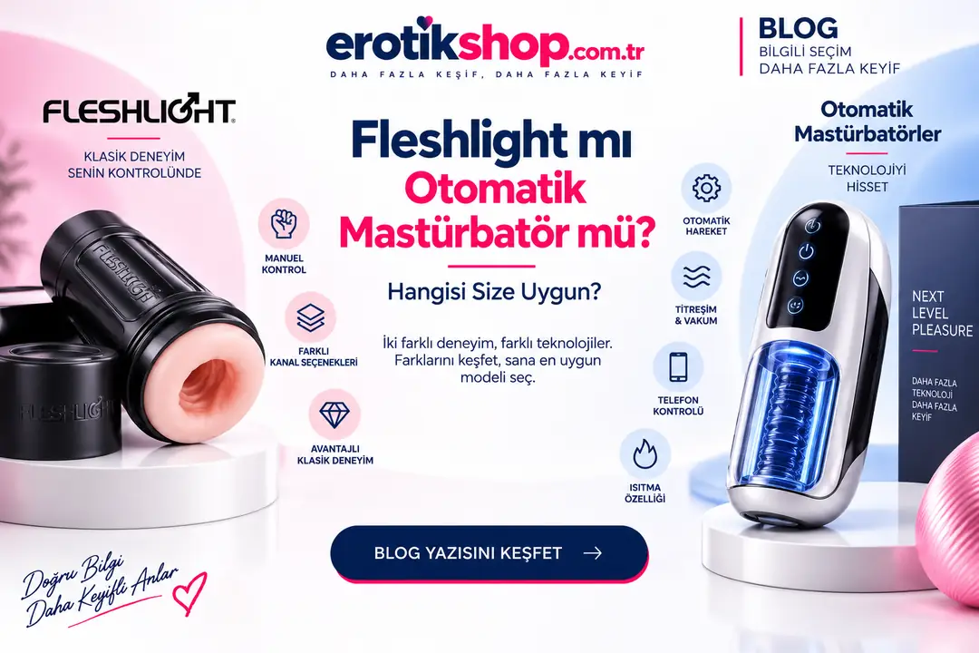 Fleshlight mı Otomatik Mastürbatör mü? Hangisi Size Uygun?