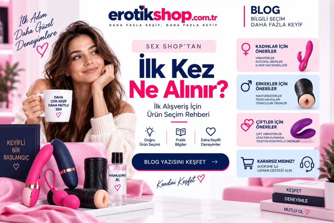 Sex Shop'tan İlk Kez Ne Alınır? İlk Alışveriş İçin Ürün Seçim Rehberi