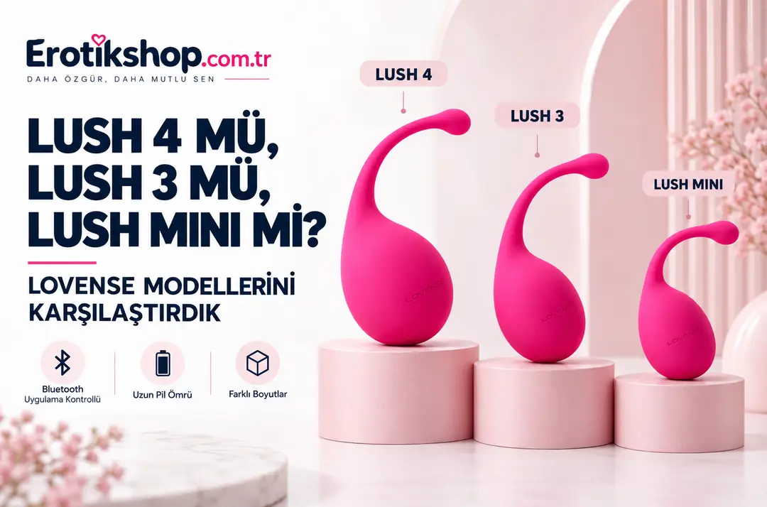 Lush 4 mü, Lush 3 mü, Lush Mini mi? Lovense Lush Modellerini Karşılaştırdık