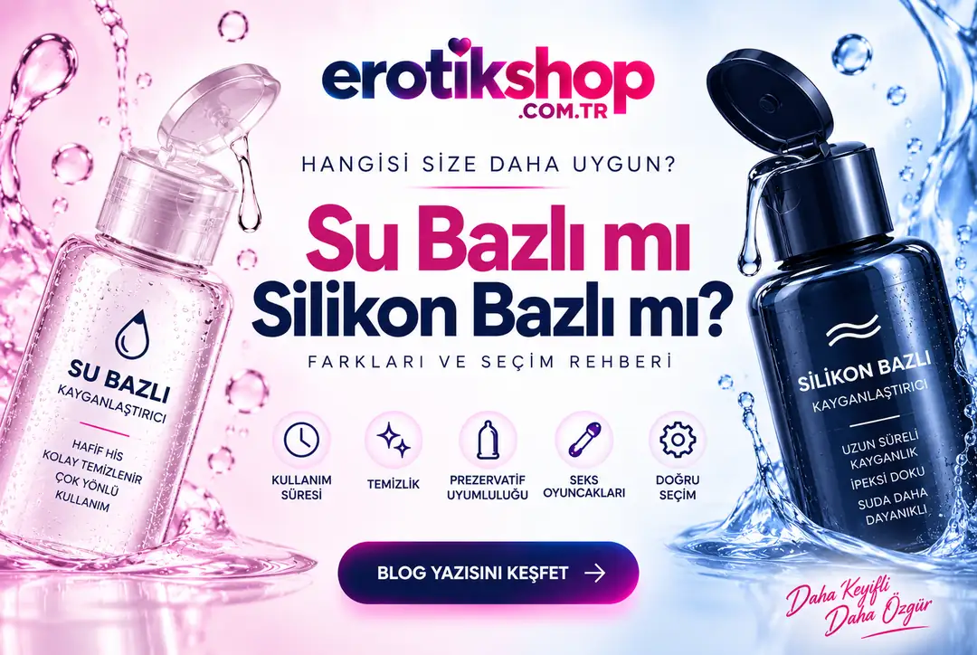 Su Bazlı mı Silikon Bazlı mı Kayganlaştırıcı? Farkları ve Seçim Rehberi