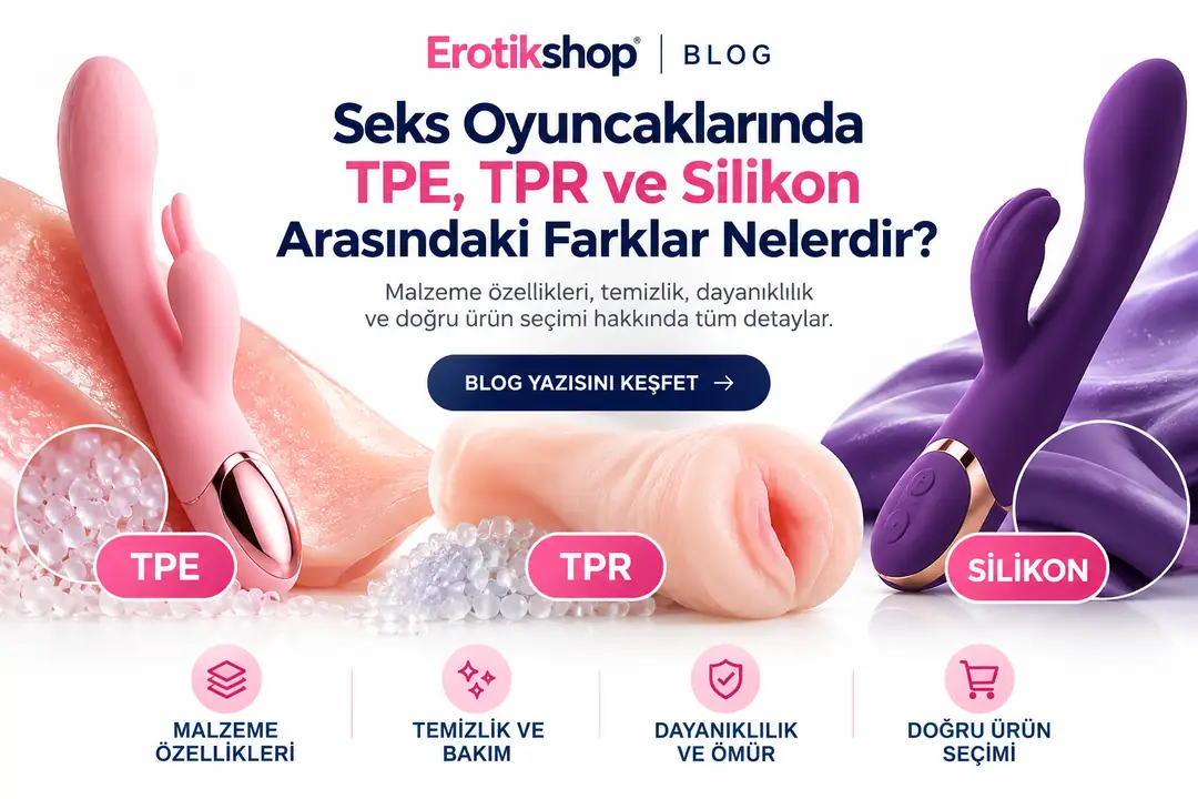 Seks Oyuncaklarında TPE, TPR ve Silikon Arasındaki Farklar Nelerdir?