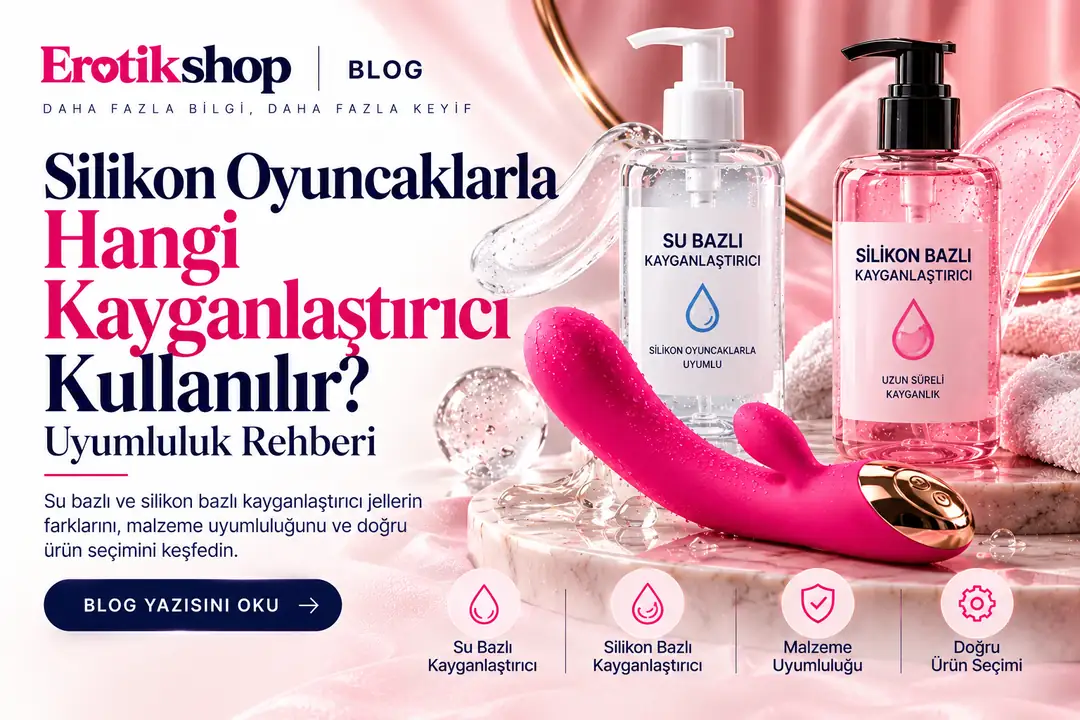 Silikon Oyuncaklarla Hangi Kayganlaştırıcı Kullanılır? Uyumluluk Rehberi
