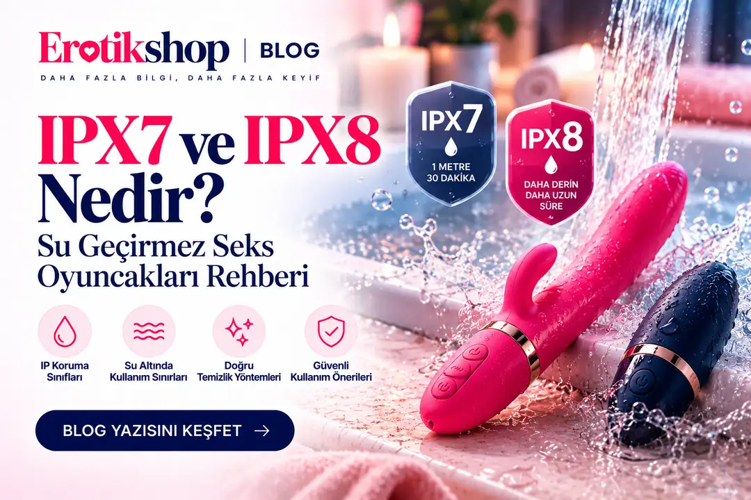 IPX7 ve IPX8 Nedir? Su Geçirmez Seks Oyuncakları Rehberi