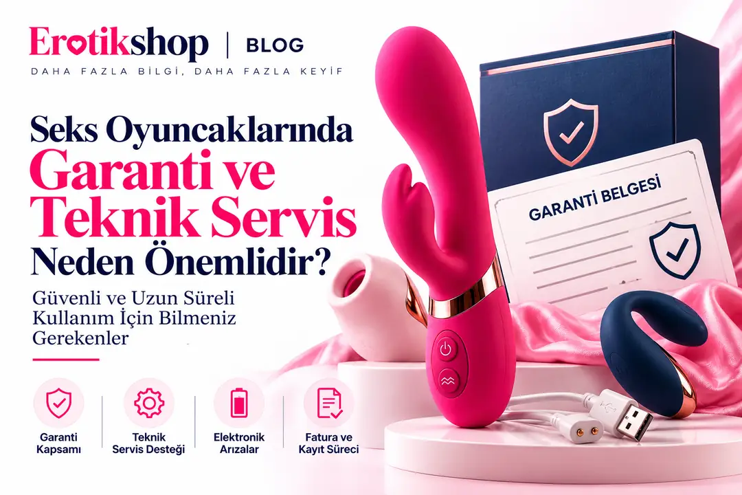 Seks Oyuncaklarında Garanti ve Teknik Servis Neden Önemlidir?