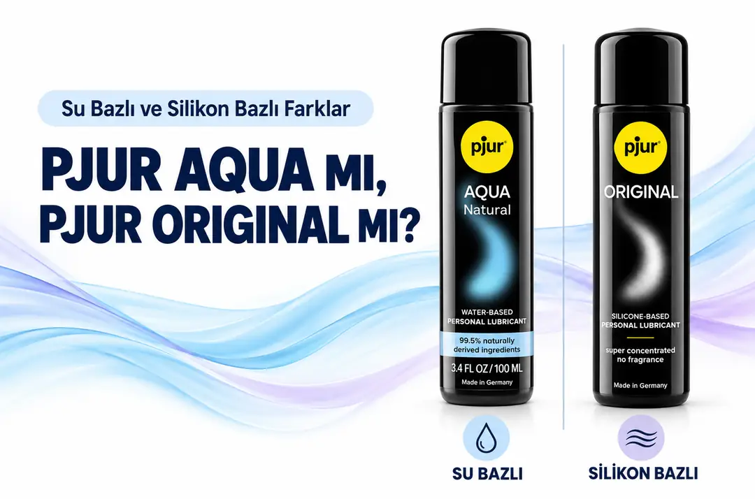 Pjur Aqua mı Pjur Original mı? Farklar, Oyuncak ve Prezervatif Uyumu