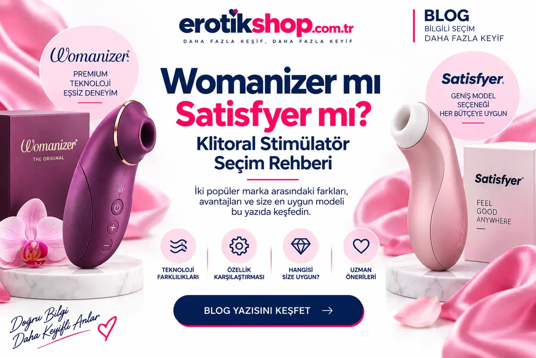 Womanizer mı Satisfyer mı? Klitoral Stimülatör Seçim Rehberi
