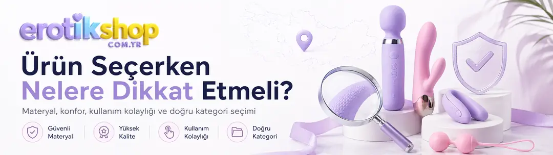 Adana Karataş Online Sex Shop: Ürün Seçerken Nelere Dikkat Edilmeli?