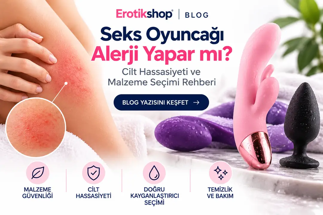 Seks Oyuncağı Alerji Yapar mı? Cilt Hassasiyeti ve Malzeme Seçimi Rehberi