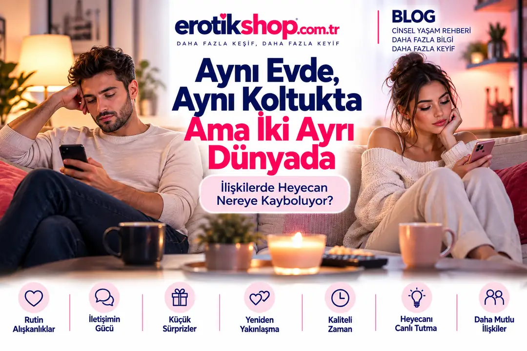 Aynı Evde, Aynı Koltukta Ama İki Ayrı Dünyada: İlişkilerde Heyecan Nereye Kayboluyor?