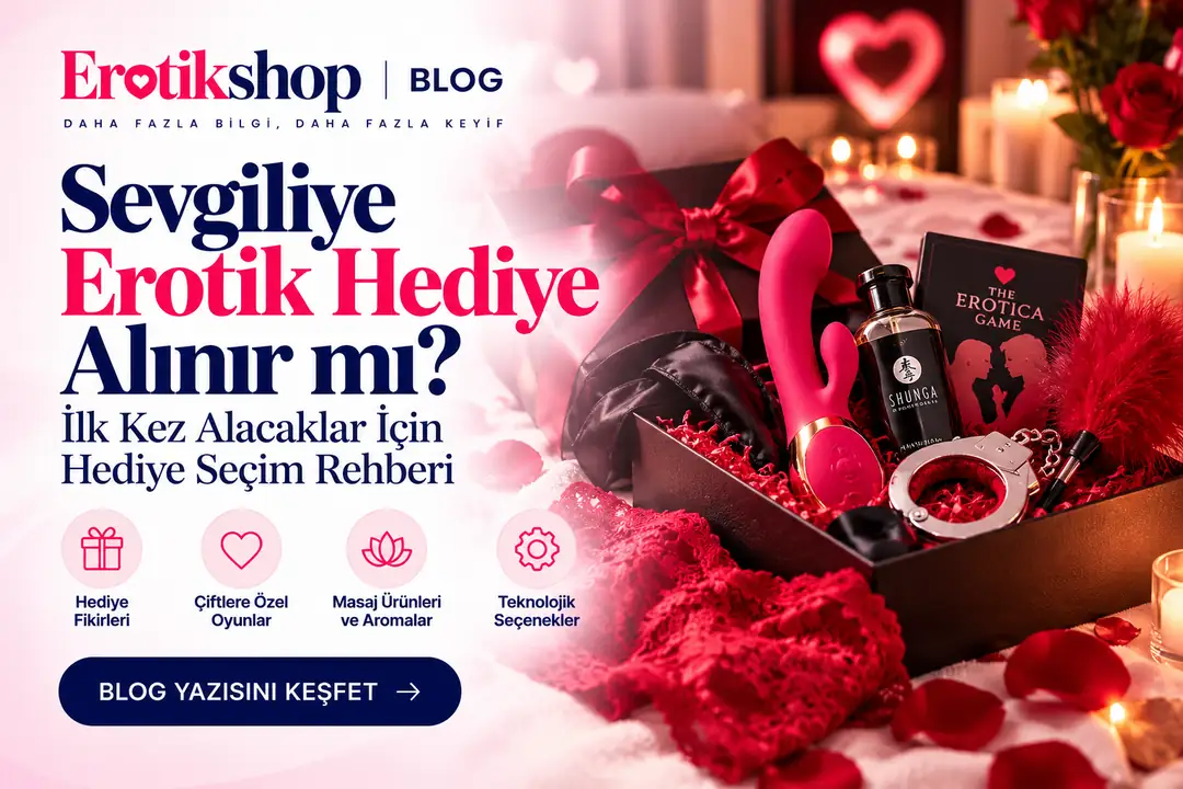 Sevgiliye Erotik Hediye Alınır mı? İlk Kez Alacaklar İçin Hediye Seçim Rehberi