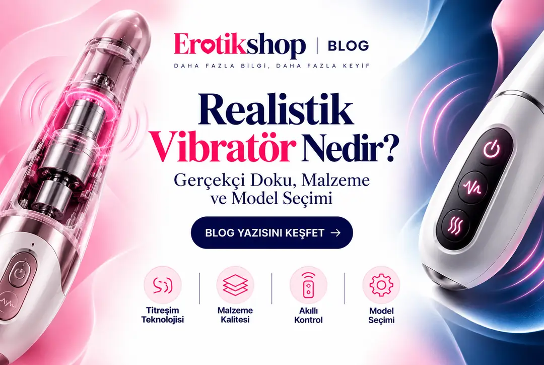 Realistik Vibratör Nedir? Gerçekçi Doku, Malzeme ve Model Seçimi