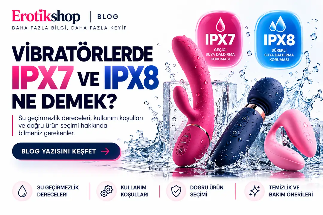 IPX7 ve IPX8 Nedir? Su Geçirmez Vibratör Seçim Rehberi