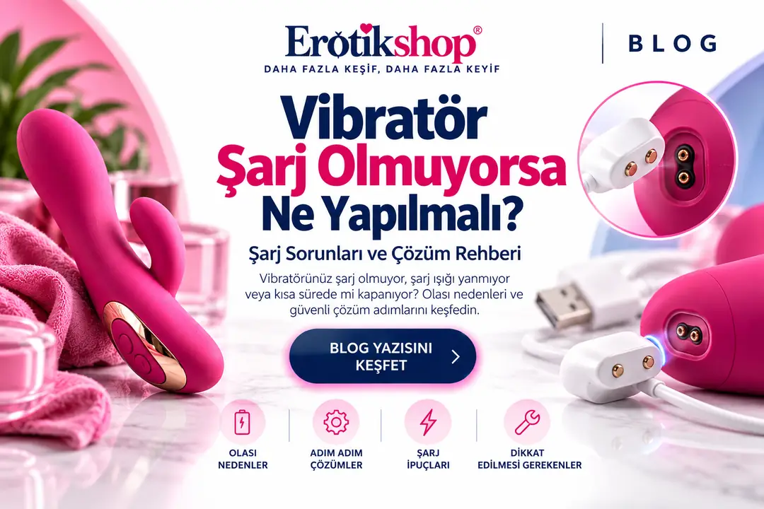Vibratör Şarj Olmuyorsa Ne Yapılmalı? Şarj Sorunları ve Çözüm Rehberi