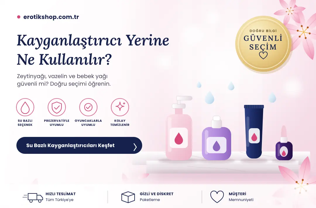 Kayganlaştırıcı Yerine Ne Kullanılır? Zeytinyağı, Vazelin ve Bebek Yağı Güvenli mi?