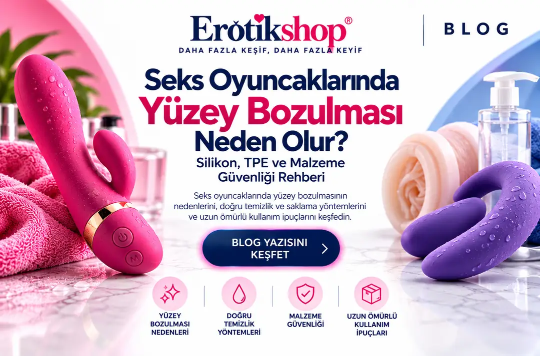 Seks Oyuncaklarında Yüzey Bozulması Neden Olur? Silikon, TPE ve Malzeme Güvenliği Rehberi