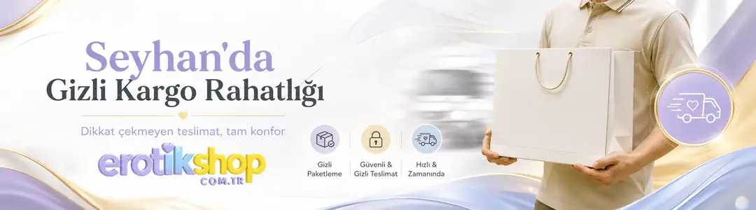 Adana Seyhan Erotik Sex Shop: Gizli Kargo Rahatlığı