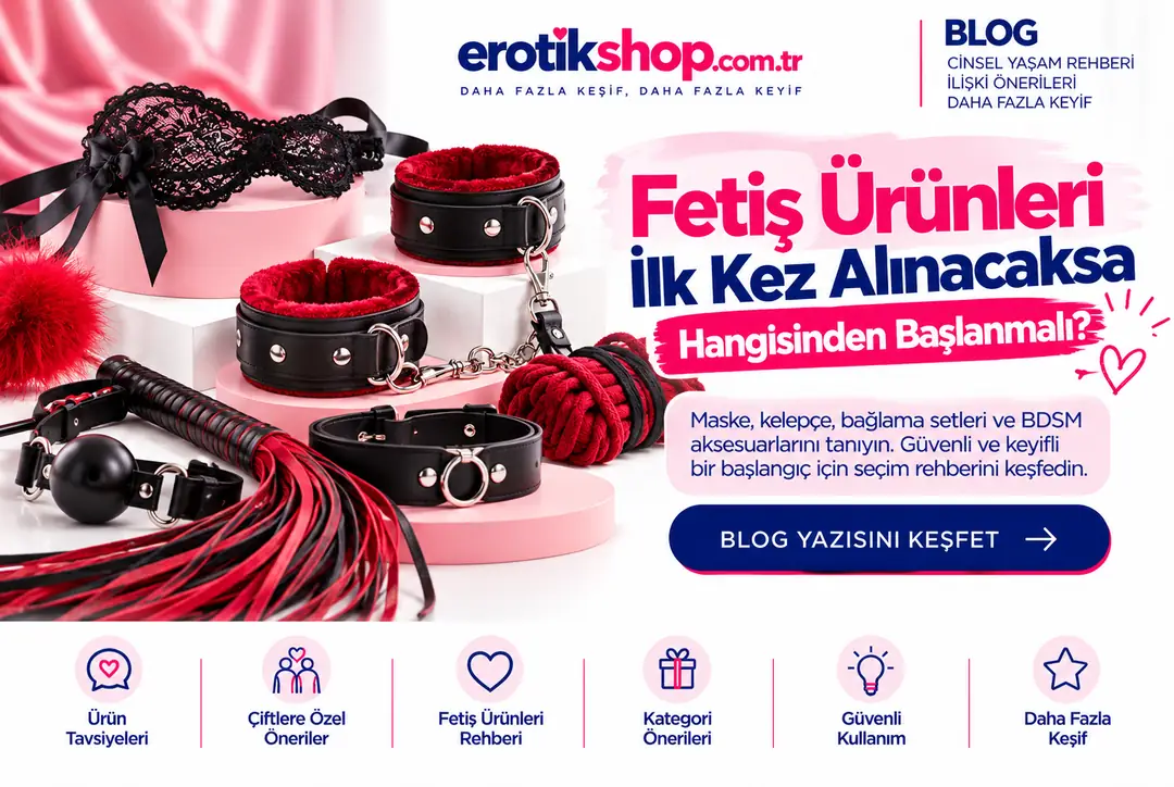 Fetiş Ürünleri İlk Kez Alınacaksa Hangisinden Başlanmalı?