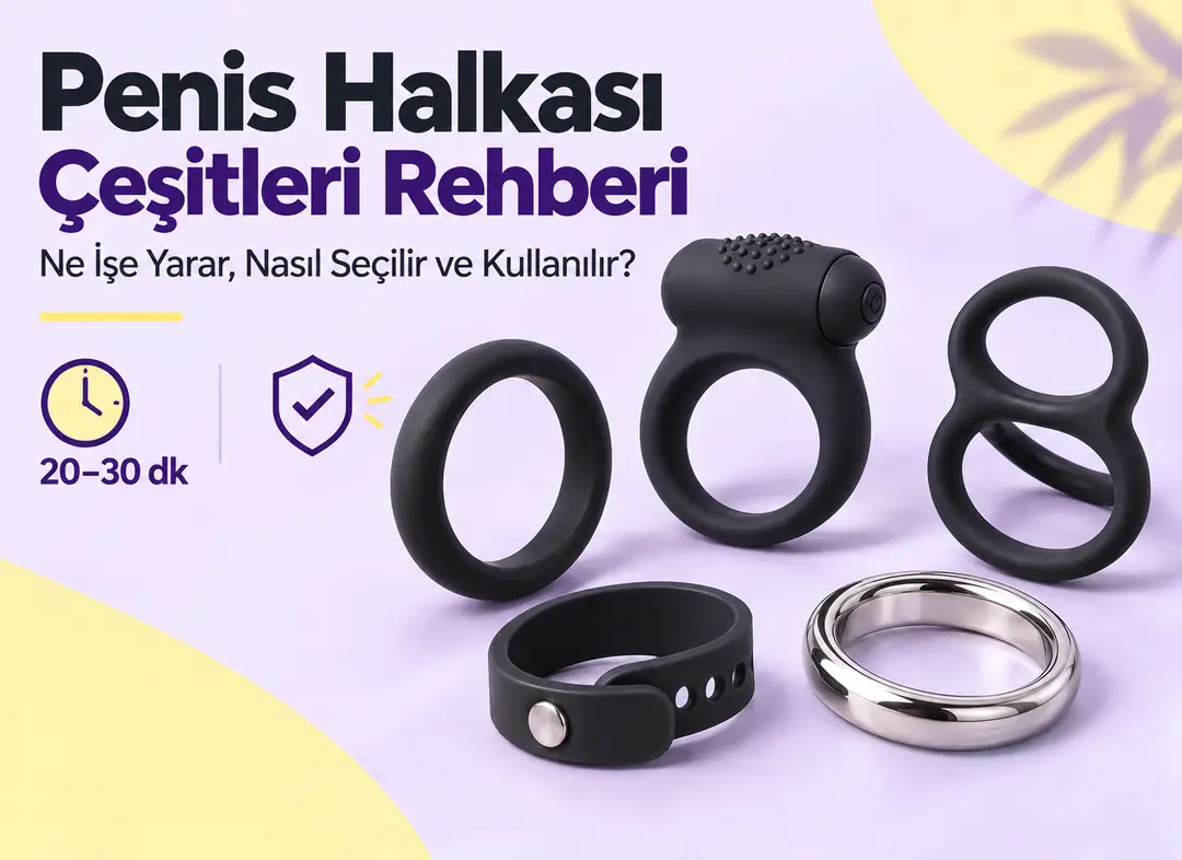 Penis Halkası Çeşitleri Rehberi: Ne İşe Yarar, Nasıl Seçilir ve Kullanılır?