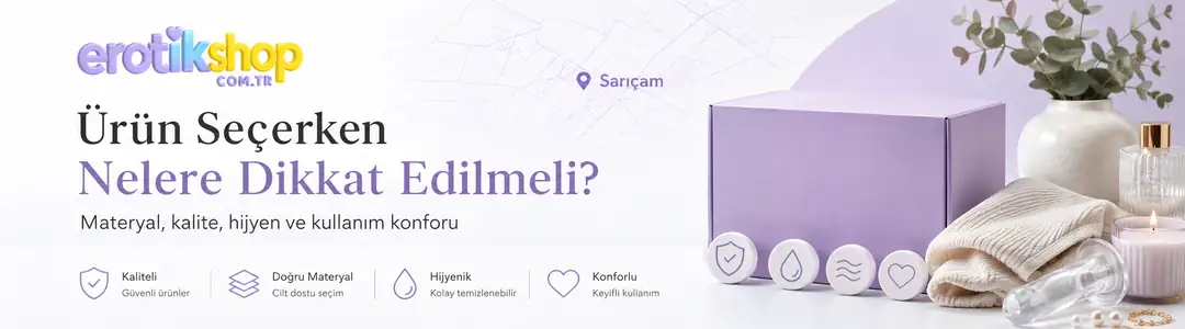 Adana Sarıçam Erotik Sex Shop: Ürün Seçerken Nelere Dikkat Edilmeli?