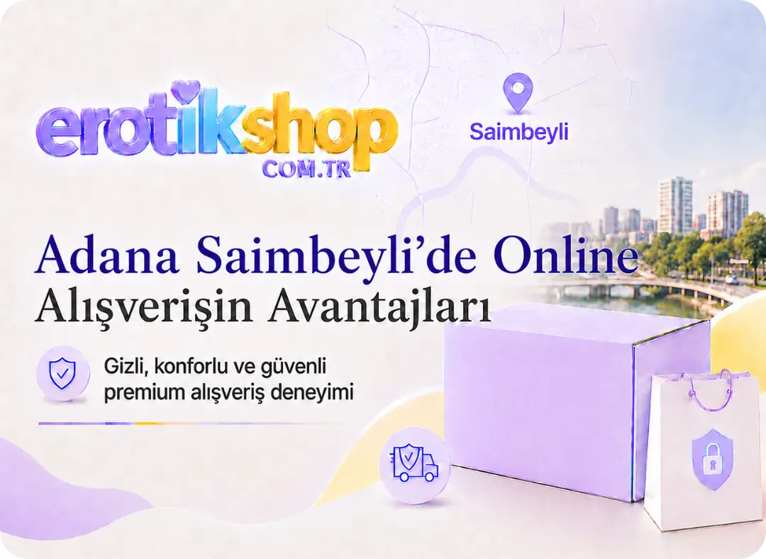 Adana Saimbeyli Sex Shop ve Erotik Shop: Premium Alışveriş Keyfi