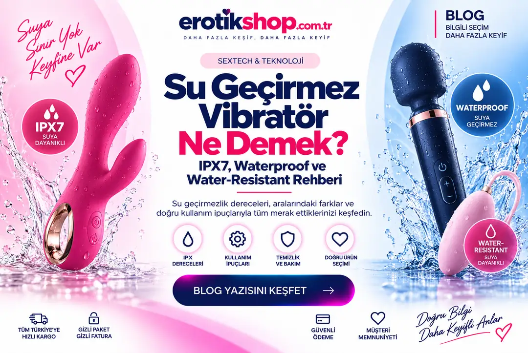 Su Geçirmez Vibratör Ne Demek? IPX7, Waterproof ve Water-Resistant Rehberi