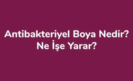 Antibakteriyel Boya Nedir, Ne İşe Yarar?