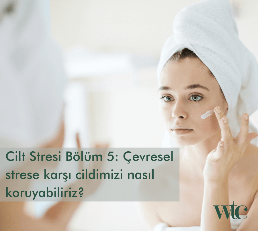 Çevresel Strese Karşı Cilt Koruma İpucuları
