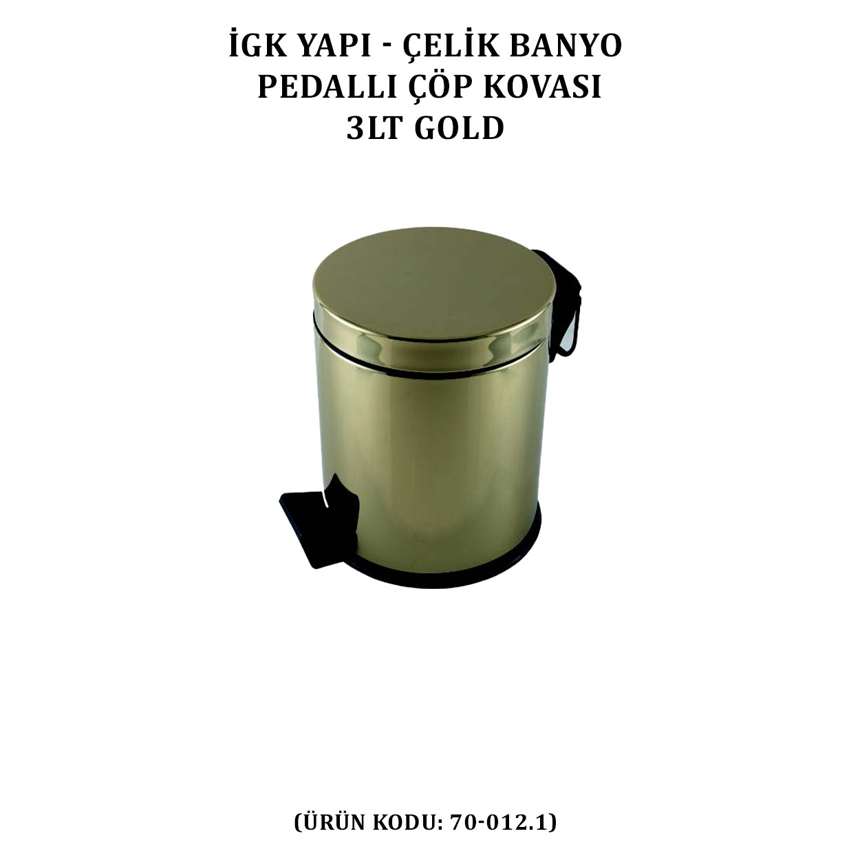 İGK YAPI - ÇELİK BANYO PEDALLI ÇÖP KOVASI 3LT GOLD 430 (70-012.1)