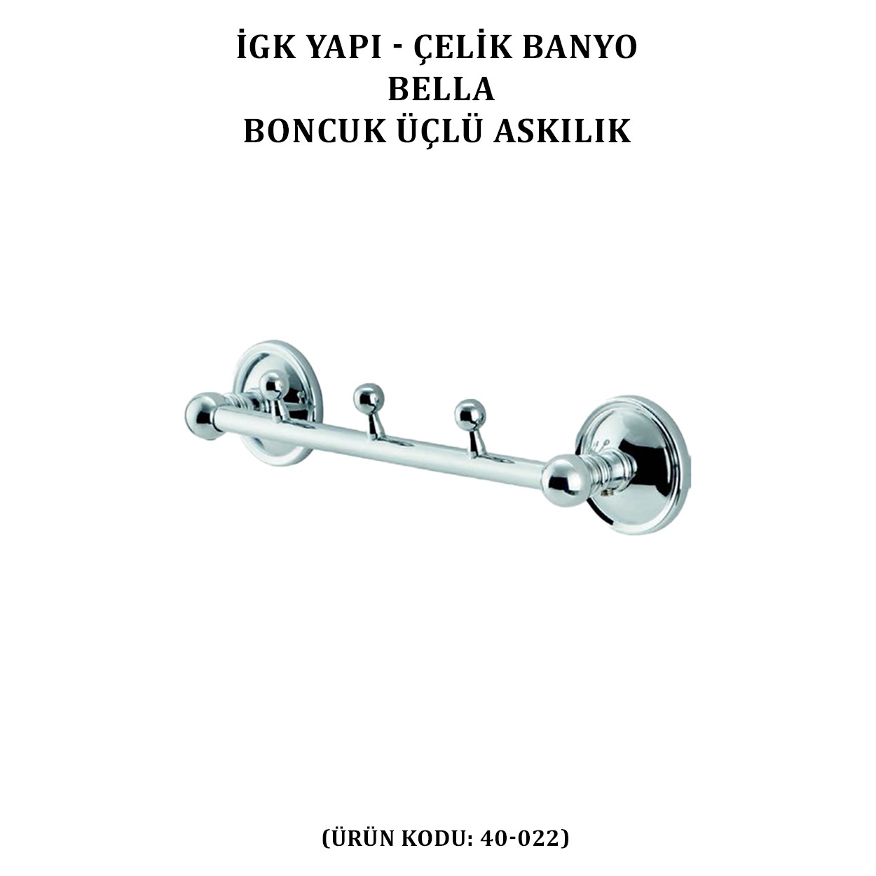 İGK YAPI - ÇELİK BANYO BELLA BONCUK ÜÇLÜ ASKILIK (40-022)