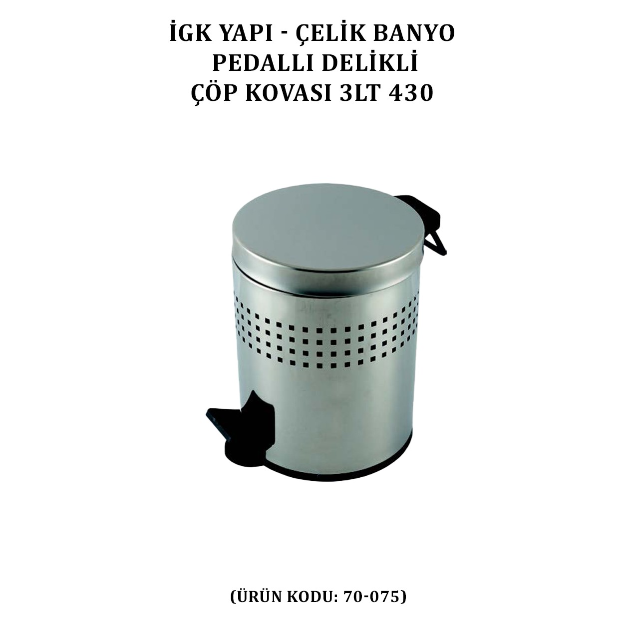 İGK YAPI - ÇELİK BANYO PEDALLI DELİKLİ ÇÖP KOVASI 3LT 430 (70-075)