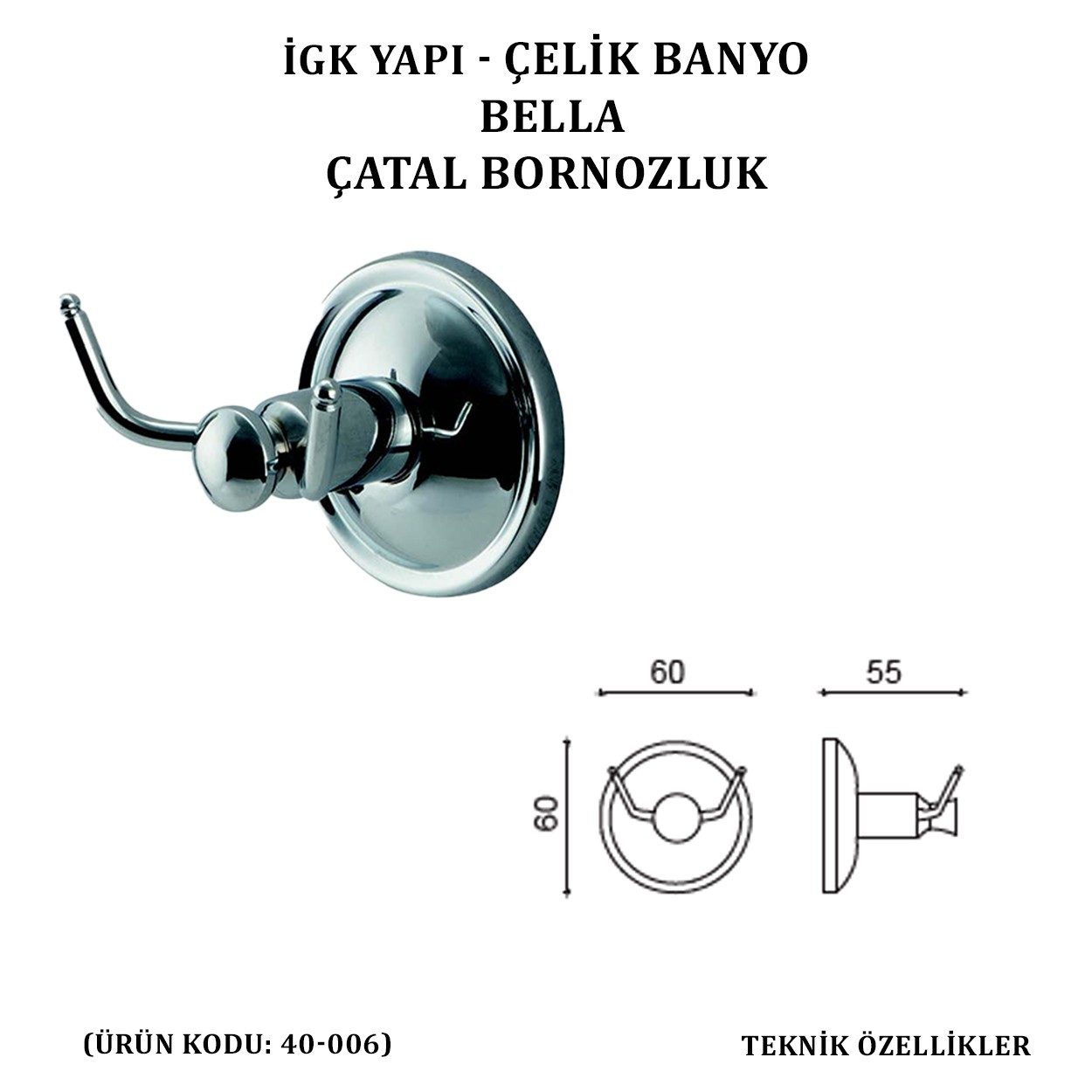 İGK YAPI - ÇELİK BANYO BELLA ÇATAL BORNOZLUK (40-006)