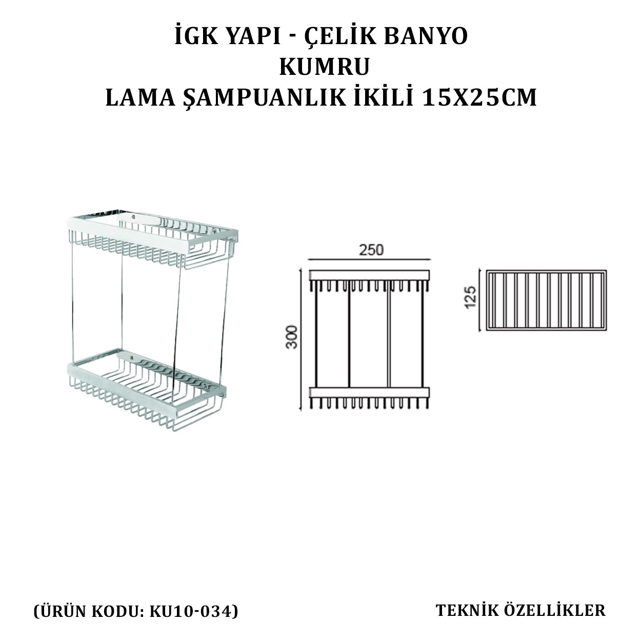 İGK YAPI - ÇELİK BANYO KUMRU LAMA ŞAMPUANLIK İKİLİ 15X25 (KU10-034)