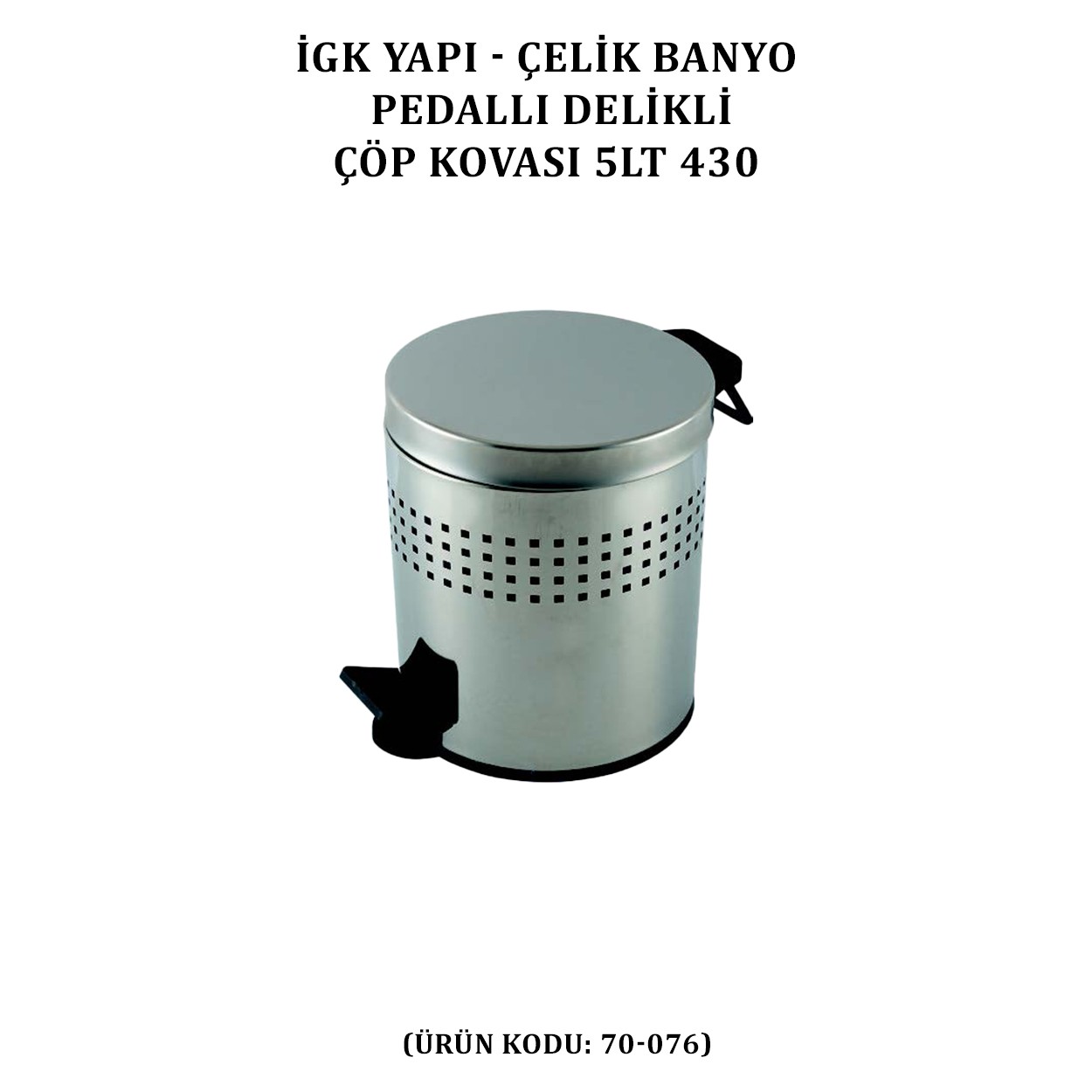 İGK YAPI - ÇELİK BANYO PEDALLI DELİKLİ ÇÖP KOVASI 5LT 430 (70-076)