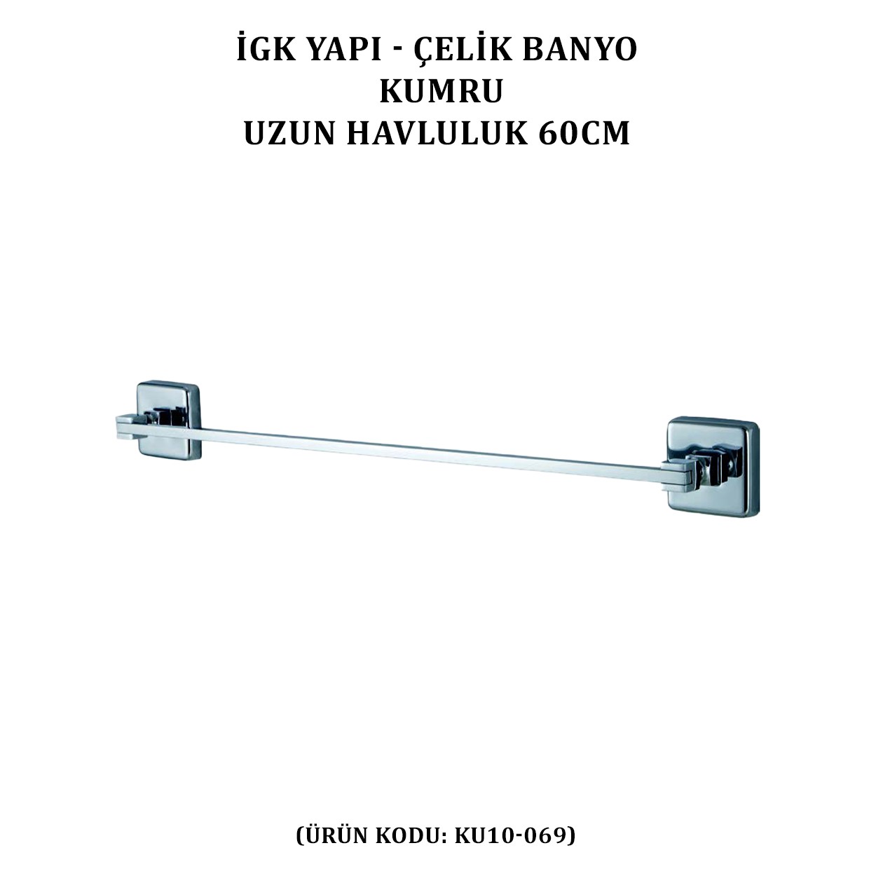 İGK YAPI - ÇELİK BANYO KUMRU UZUN HAVLULUK 60CM (KU10-069)