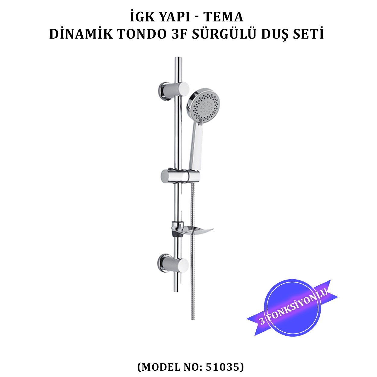 İGK YAPI - TEMA DİNAMİC TONDO SÜRGÜLÜ DUŞ SETİ (MODEL NO: 51035)