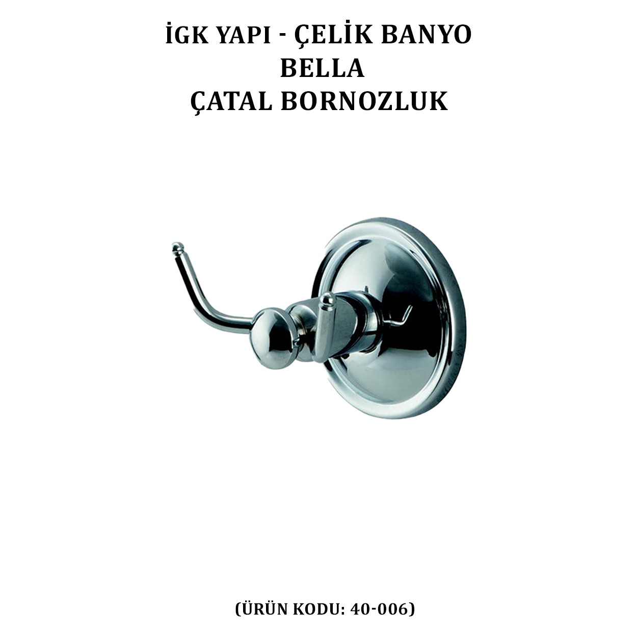 İGK YAPI - ÇELİK BANYO BELLA ÇATAL BORNOZLUK (40-006)