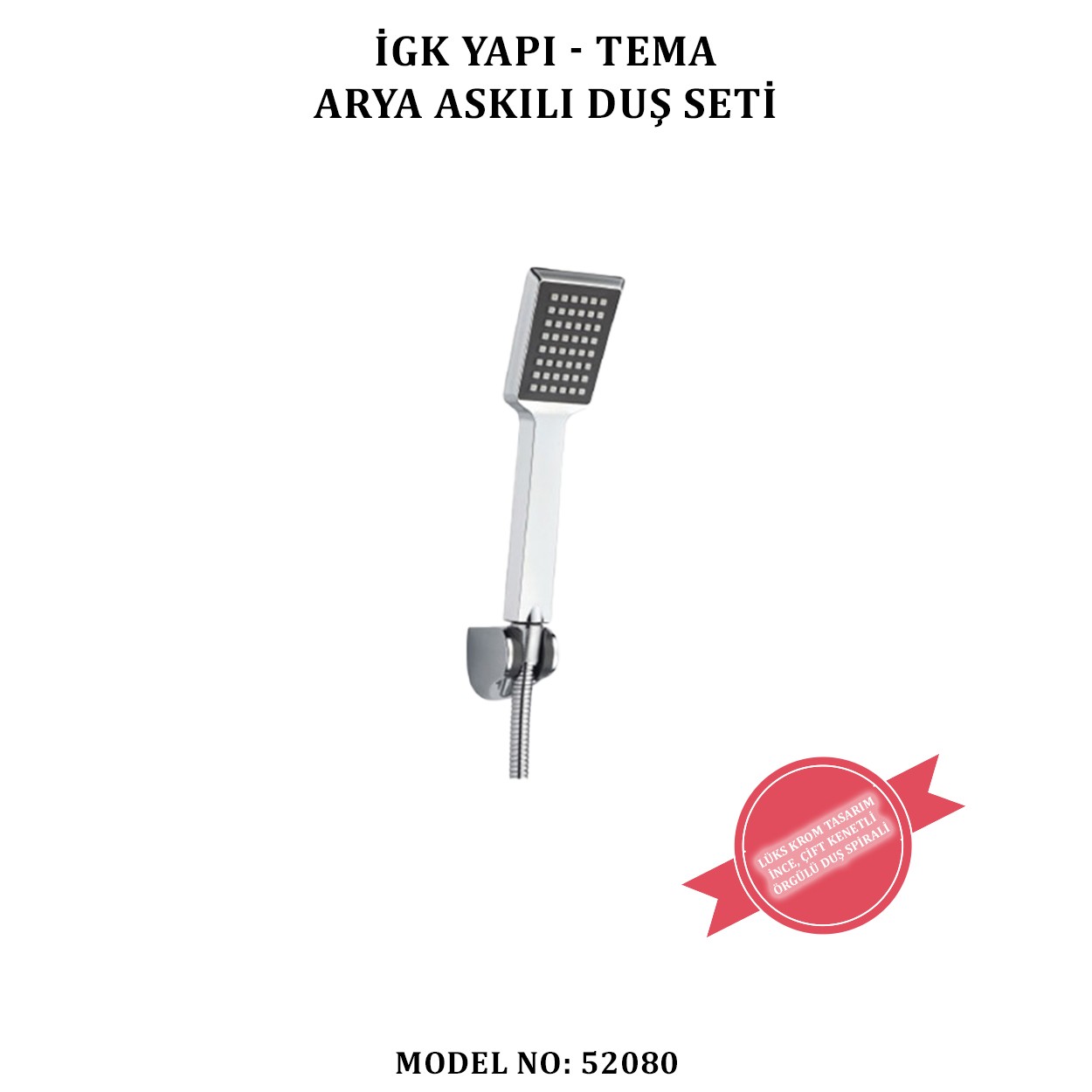 İGK YAPI - TEMA ARYA ASKILI DUŞ SETİ (MODEL NO: 52080)