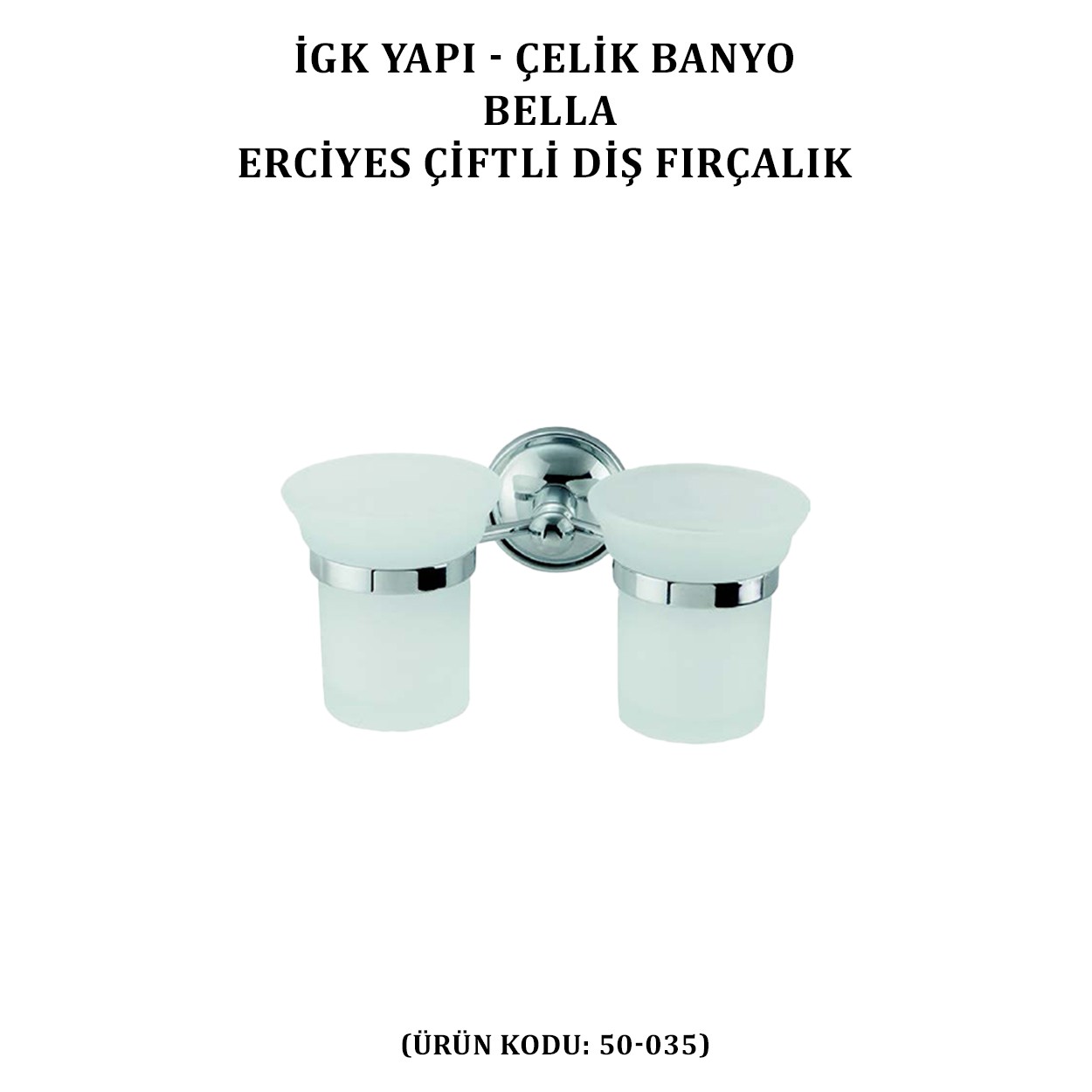 İGK YAPI - ÇELİK BANYO BELLA ERCİYES ÇİFTLİ DİŞ FIRÇALIK (50-035)