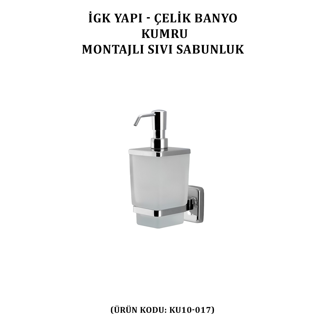 İGK YAPI - ÇELİK BANYO KUMRU MONTAJLI SIVI SABUNLUK (KU10-017)